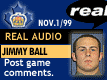 Nov. 1/99 - Jimmy Ball postgame