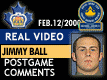 Feb. 12/2000: Game 2: Jimmy Ball postgame comments