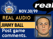Nov. 30/99: Jimmy Ball postgame